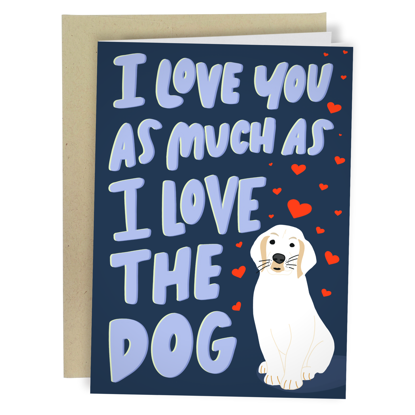"I Love You As Much As The Dog" Greeting Card