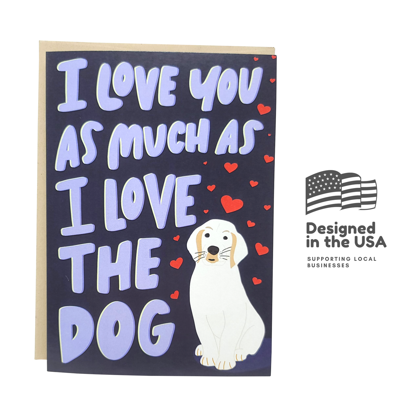 "I Love You As Much As The Dog" Greeting Card