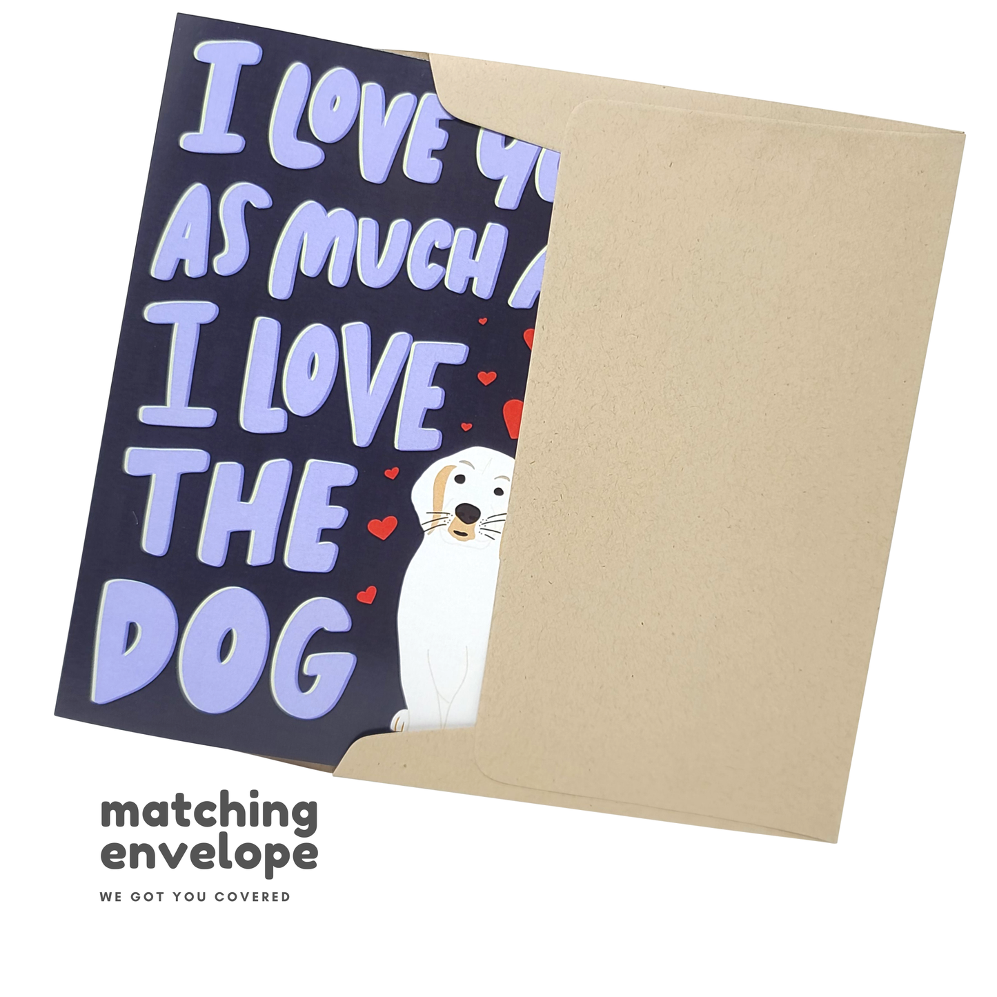 "I Love You As Much As The Dog" Greeting Card