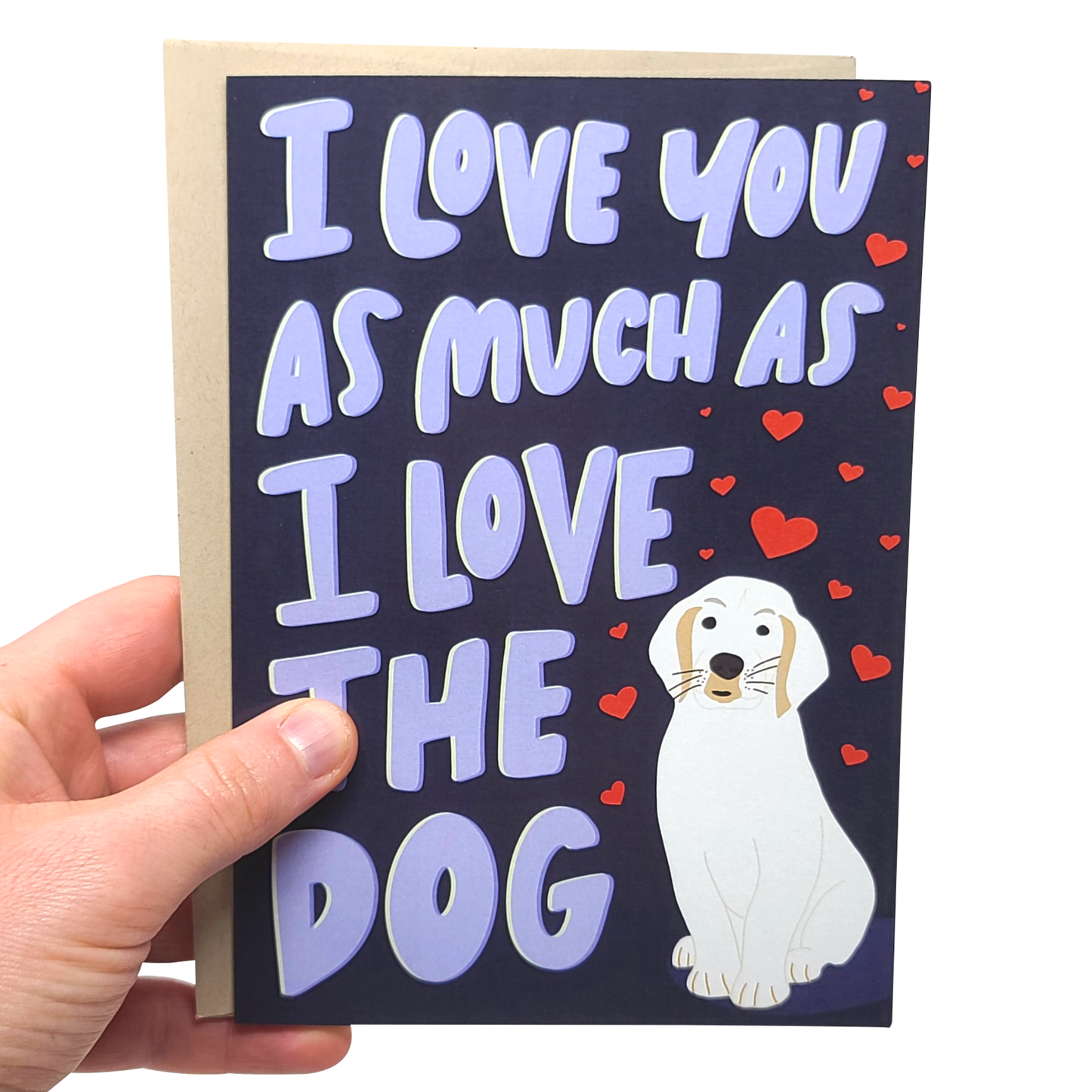 "I Love You As Much As The Dog" Greeting Card