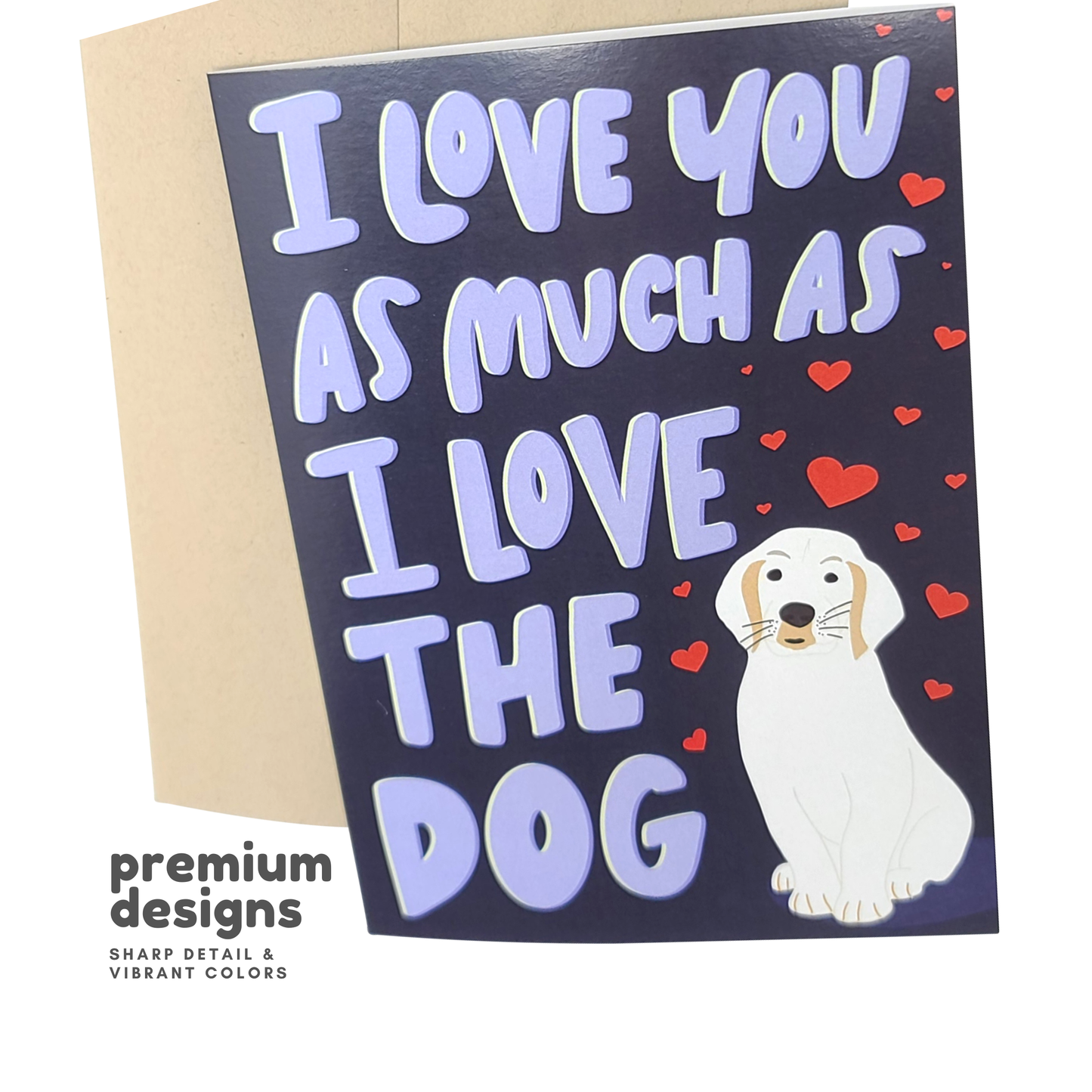 "I Love You As Much As The Dog" Greeting Card