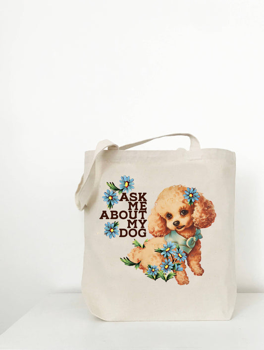 Ask Me About My Dog Tote - Funny Puppy Canvas Tote